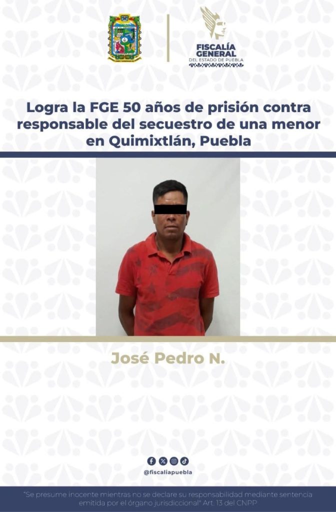 Logra la FGE 50 años de prisión contra responsable del secuestro de una menor en Quimixtlán, Puebla