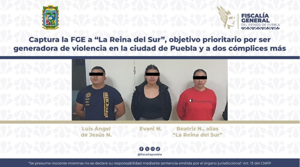 Captura la FGE a “La Reina del Sur”, objetivo prioritario por ser generadora de violencia en la ciudad de Puebla y a dos cómplices más  