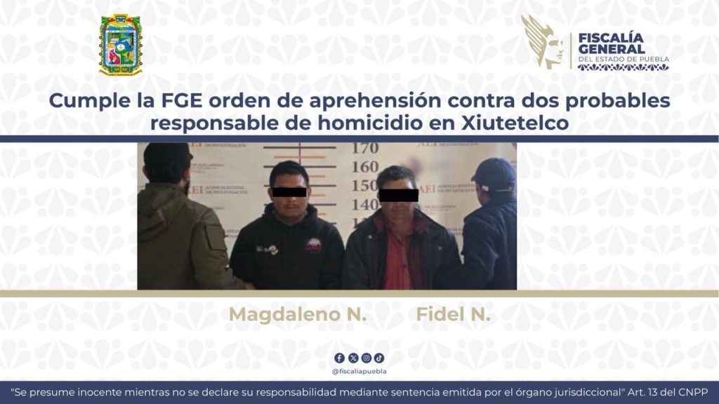 Cumple la FGE orden de aprehensión contra dos probables responsables de homicidio en Xiutetelco