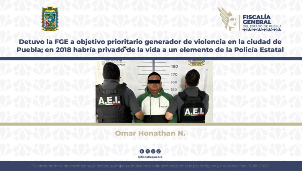 Detuvo la FGE a objetivo prioritario generador de violencia en la ciudad de Puebla; en 2018 habría privado de la vida a un elemento de la Policía Estatal