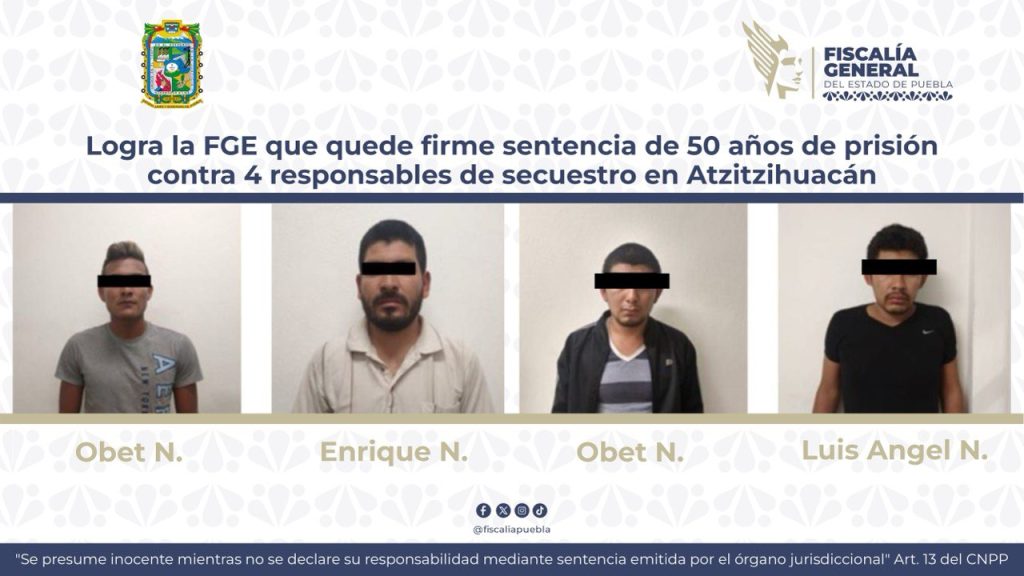 Logra la FGE que quede firme sentencia de 50 años de prisión contra 4 responsables de secuestro en Atzitzihuacán