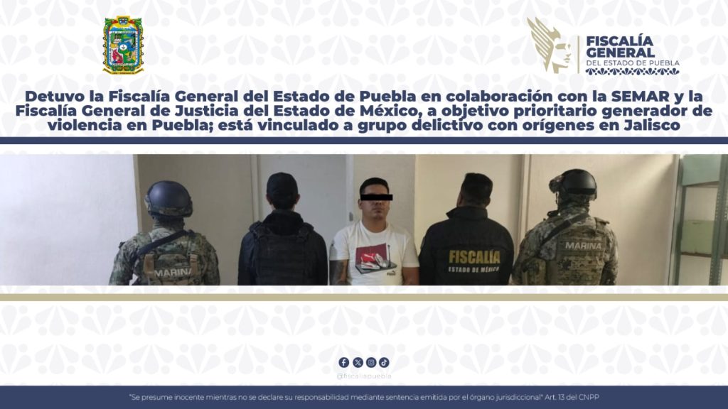 Detuvo la Fiscalía General del Estado de Puebla en colaboración con la SEMAR y la Fiscalía General de Justicia del Estado de México, a objetivo prioritario generador de violencia en Puebla; está vinculado a grupo delictivo con orígenes en Jalisco