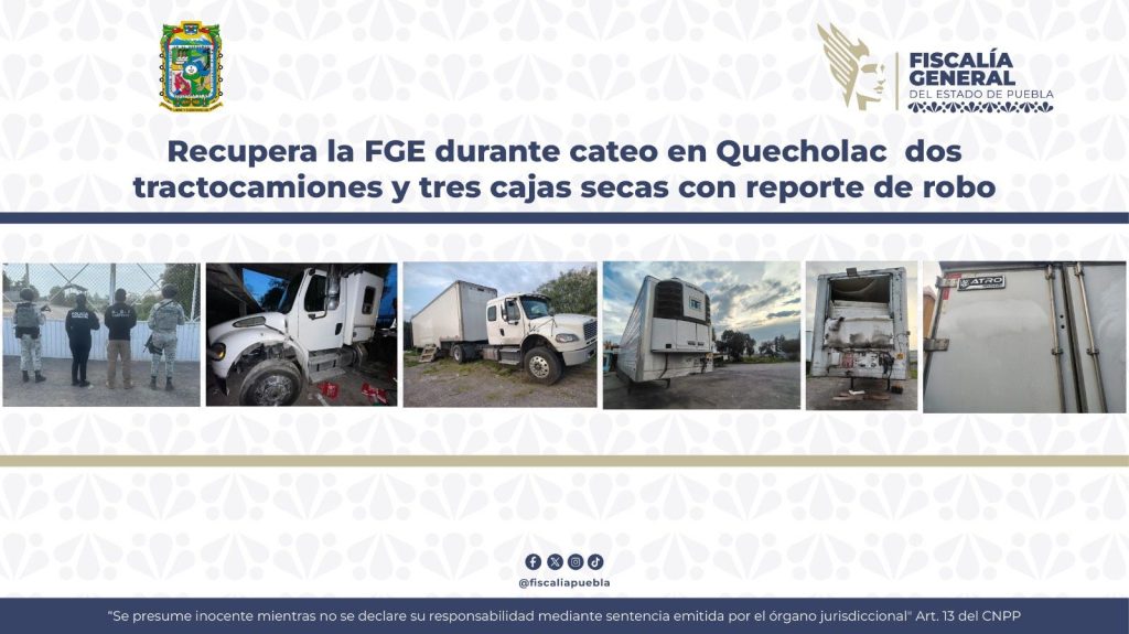 Recupera la FGE durante cateo en Quecholac dos tractocamiones y tres cajas secas con reporte de robo