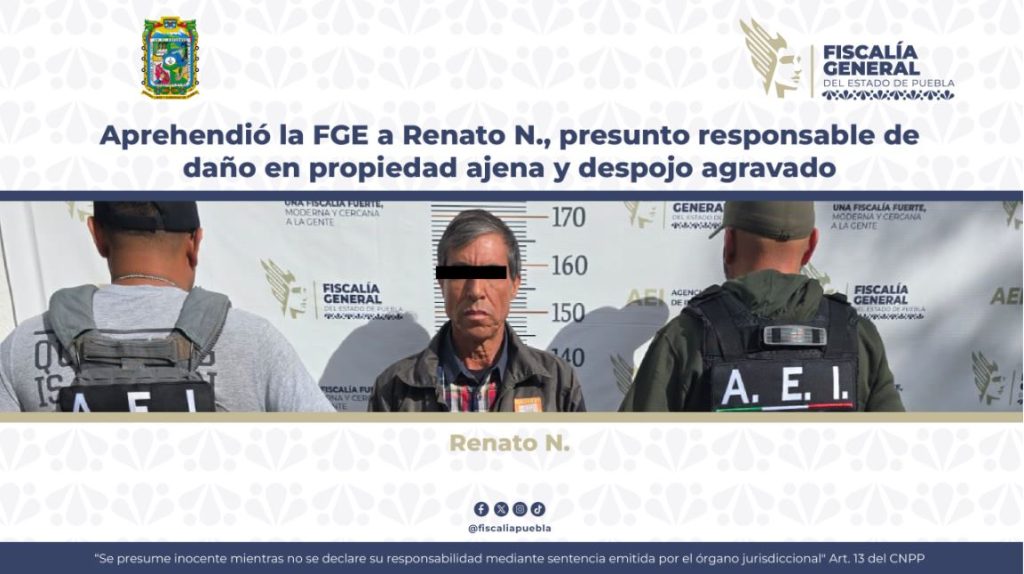 Aprehendió la FGE a Renato N., presunto responsable de daño en propiedad ajena y despojo agravado
