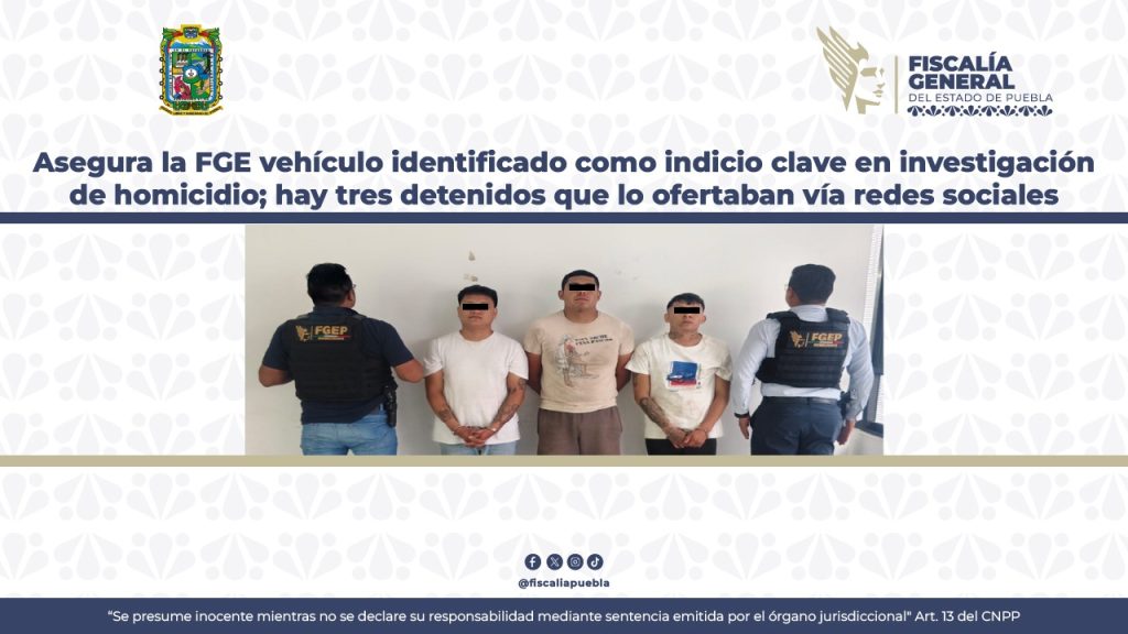 Asegura la FGE vehículo identificado como indicio clave en investigación de homicidio; hay tres detenidos que lo ofertaban vía redes sociales