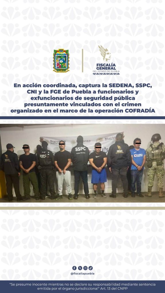 En acción coordinada, captura la SEDENA, SSPC, CNI y la FGE de Puebla a funcionarios y exfuncionarios de seguridad pública presuntamente vinculados con el crimen organizado