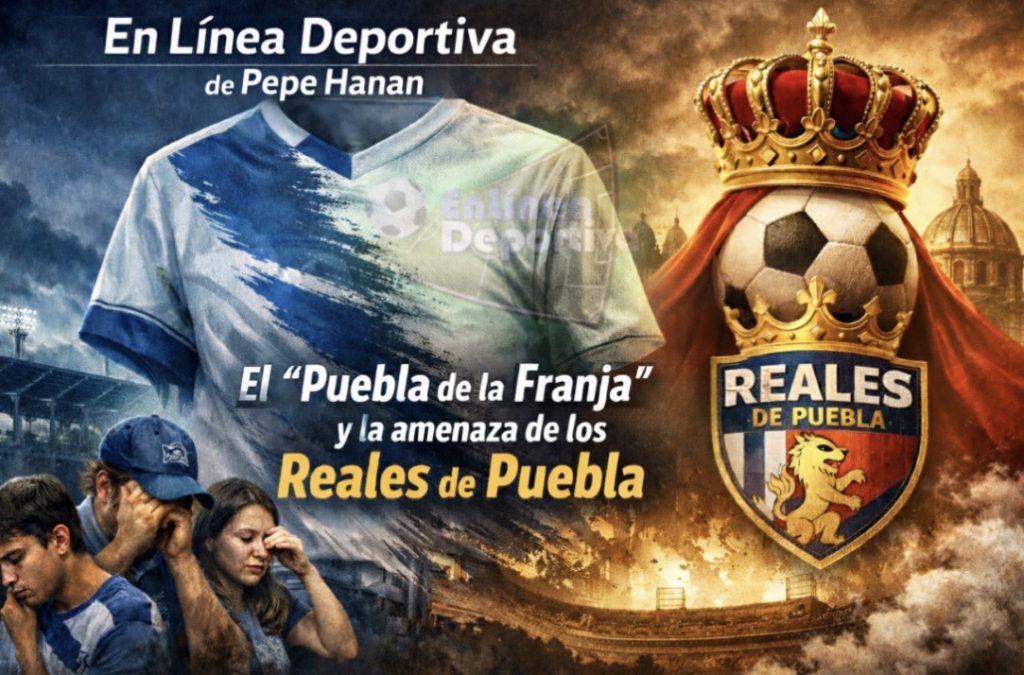 El “Puebla de la Franja”, su crisis de identidad... Y la amenaza de los “Reales de Puebla”.