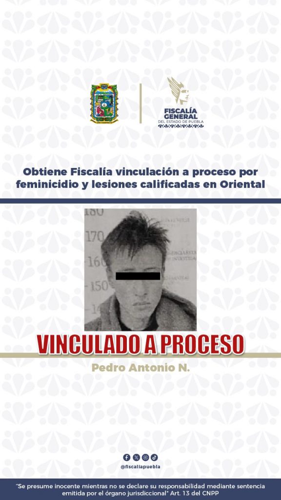 Obtiene Fiscalía vinculación a proceso por feminicidio y lesiones calificadas en Oriental