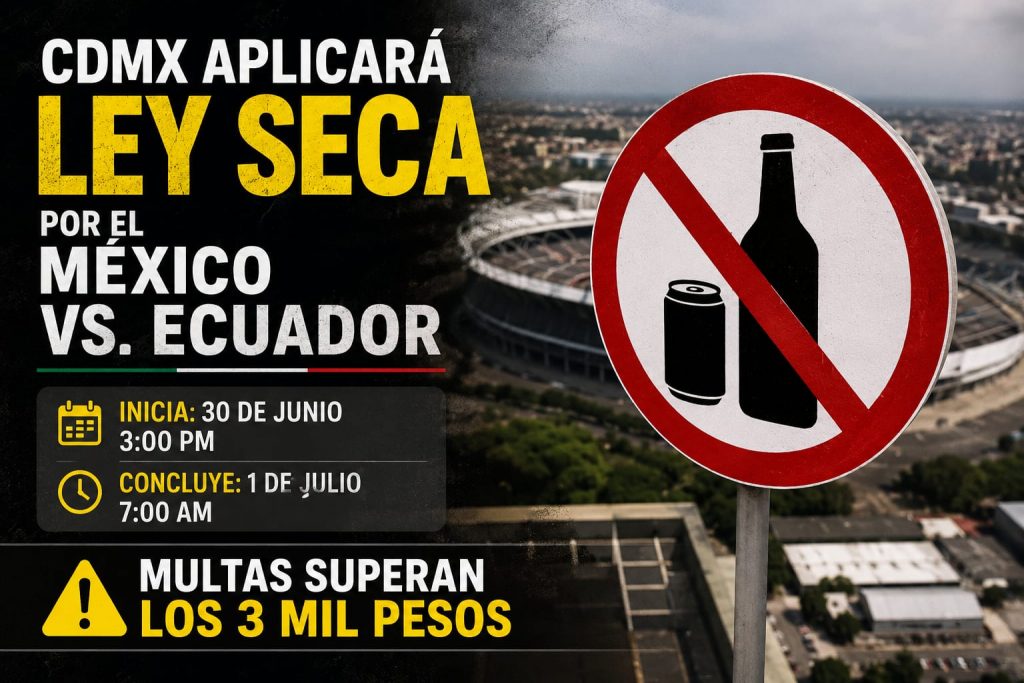 CDMX aplicará Ley Seca por el México vs. Ecuador; multas superan los 3 mil pesos