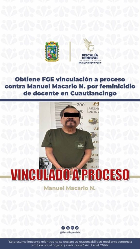 Obtiene FGE vinculación a proceso contra Manuel Macario N. por feminicidio de docente en Cuautlancingo