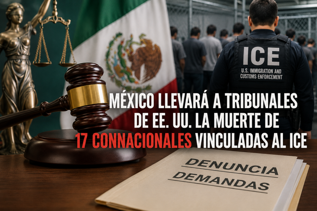 México llevará a tribunales de EE. UU. la muerte de 17 connacionales vinculadas al ICE