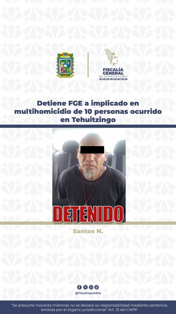 Detiene FGE a implicado en multihomicidio de 10 personas ocurrido en Tehuitzingo