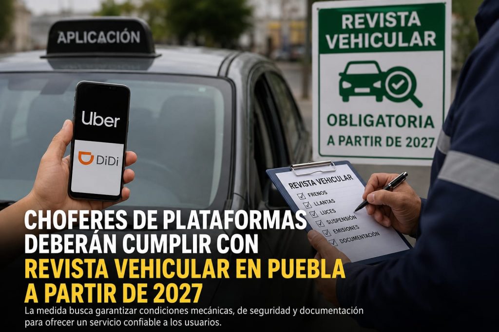 Choferes de plataformas deberán cumplir con revista vehicular en Puebla a partir de 2027