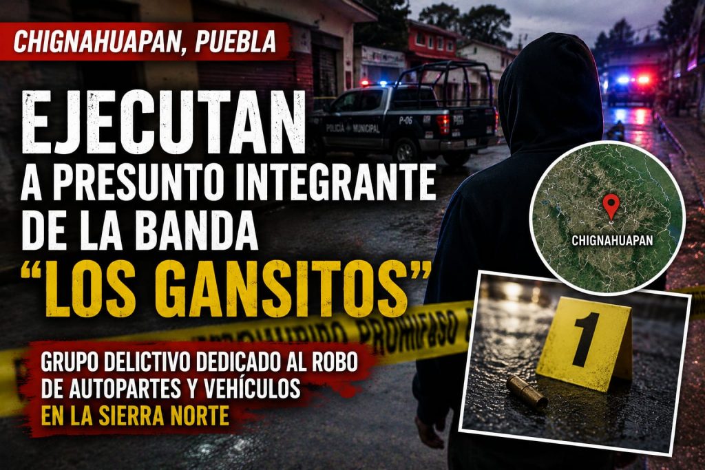 Ejecutan en Chignahuapan a presunto integrante de la banda "Los Gansitos"