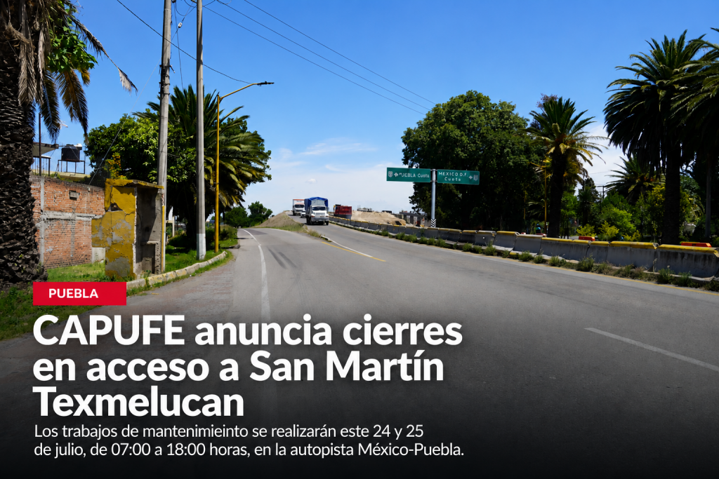 CAPUFE anuncia cierres parciales y totales en acceso a San Martín Texmelucan