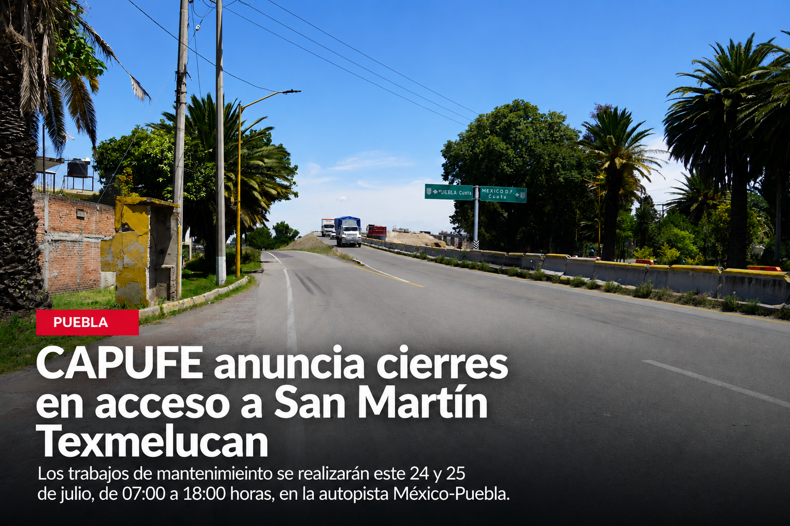 CAPUFE anuncia cierres parciales y totales en acceso a San Martín Texmelucan