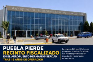 Puebla pierde recinto fiscalizado en el Aeropuerto Hermanos Serdán tras 18 años de operación