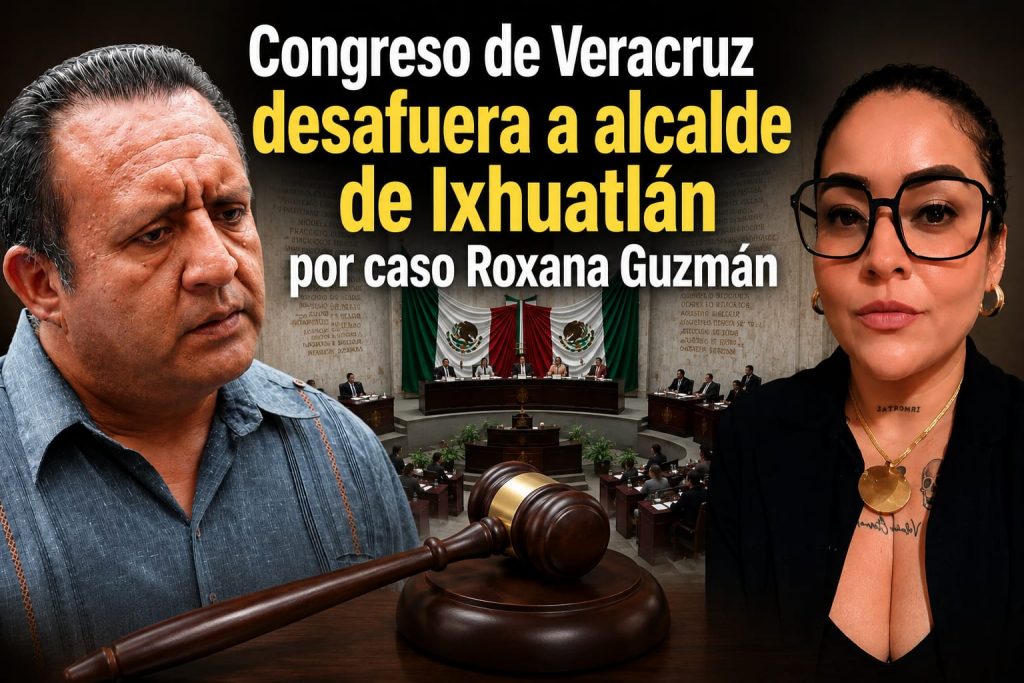 Congreso de Veracruz aprueba desafuero del alcalde de Ixhuatlán del Sureste por caso Roxana Guzmán