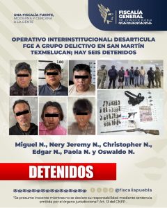 Operativo interinstitucional: desarticula FGE a grupo delictivo en San Martín Texmelucan; hay seis detenidos