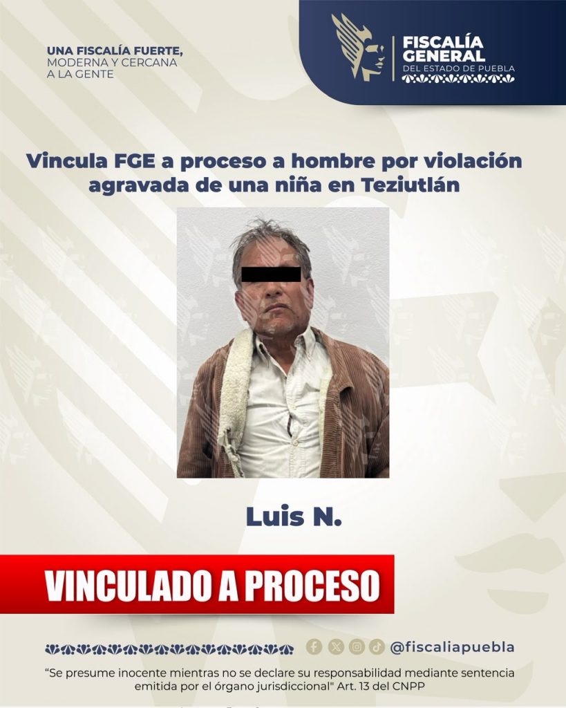 Vincula FGE a proceso a hombre por violación agravada de una niña en Teziutlán