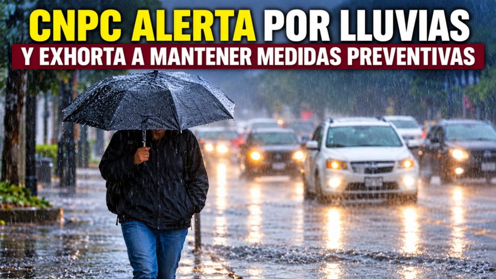CNPC LLAMA A LA CIUDADANÍA A MANTENER MEDIDAS PREVENTIVAS ANTE LOS EFECTOS DE LAS LLUVIAS